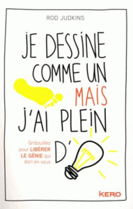 Je dessine comme un pied mais j'ai plein d'idées - Judkins Rod ; Moreau Eric