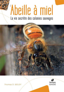 L'abeille à miel - La vie secrète des colonies sauvages - Seeley Thomas