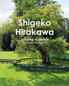 Shigeko Hirakawa. Visualiser le silence, Visualize the Silence, Edition bilingue français-anglais - Hirakawa Shigeko