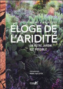Eloge de l'aridité. Un autre jardin est possible - Maurières Arnaud ; Ossart Eric ; Taillefer Marie