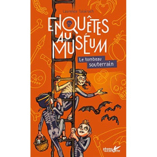 Enquêtes au muséum : Le tombeau souterrain - Talairach Laurence