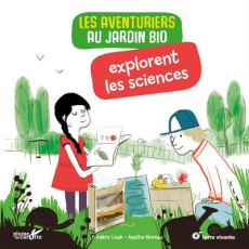 Les aventuriers au jardin bio explorent les sciences - Lisak Frédéric ; Moreau Agathe