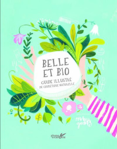 Belle et bio. Manuel illustré de cosmétique naturelle - Godas Maru