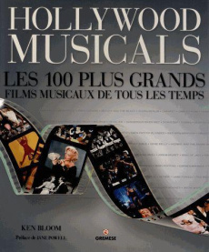 Hollywood musicals. Les 100 plus grands musicals de tous les temps - Bloom Ken ; Powell Jane ; Batreau Bruno