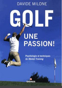 Golf, une passion ! Psychologie et techniques de mental training - Milone Davide ; Trainaud Aurélien ; Da Corte Alfre