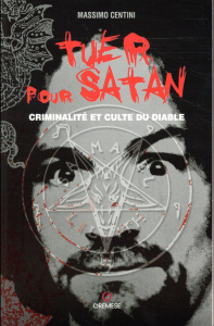 Tuer pour Satan. Criminalité et culte du diable - Centini Massimo ; Bouard Véronique