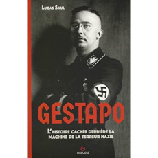 Gestapo. L'histoire cachée derrière la machine de la terreur nazie - Saul Lucas ; Valentin Laure