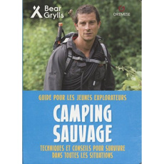 Camping sauvage. Guide pour les jeunes explorateurs - Grylls Bear ; Philip Claire ; Podini Sophia