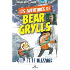 Les aventures de Bear Grylls : Olly et le blizzard - Grylls Bear ; McCann Emma ; Morello Ada
