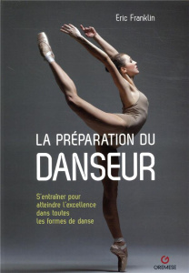 La préparation du danseur. S'entraîner pour atteindre l'excellence dans toutes les formes de danse - Franklin Eric