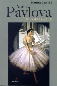 Anna Pavlova. L'incomparable - Planells Martine