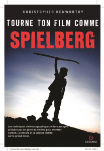 Tourne ton film comme Spielberg - Kenworthy Christopher ; Corminboeuf Laure