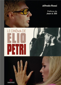 Le cinéma de Elio Petri - Rossi Alfredo ; Gili Jean Antoine