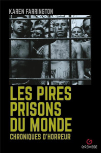Les pires prisons du monde. Chroniques d'horreur - Farrington Karen ; Fitzgerald Ian ; Saaybi Yvonne