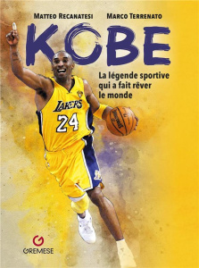 Kobe. La légende sportive qui a fait rêver le monde - Recanatesi Matteo ; Terrenato Marco ; Fusacchia Gi