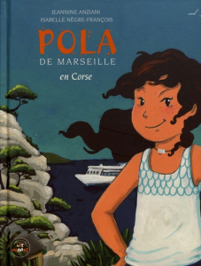Pola de Marseille Tome 3 : En Corse - Anziani Jeannine ; Nègre-François Isabelle