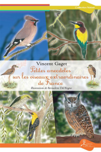 Petites anecdotes sur les oiseaux extraordinaires de France - Gaget Vincent ; Del Regno Bernadette
