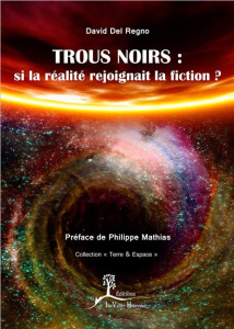 Trous noirs : si la réalité rejoignait la fiction ? - Del Regno David