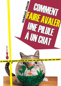 Comment faire avaler une pilule à son chat ? - Collin Isabelle