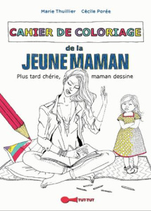 Cahier de coloriage de la jeune maman - Thuillier Marie ; Porée Cécile