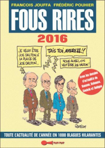 Fous rires 2016. Toute l'actualité de l'année en 1 000 blagues hilarantes - Jouffa François ; Pouhier Frédéric ; Ranson Olivie