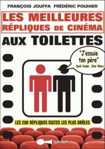 Les meilleures répliques de cinéma aux toilettes - Jouffa François ; Pouhier Frédéric