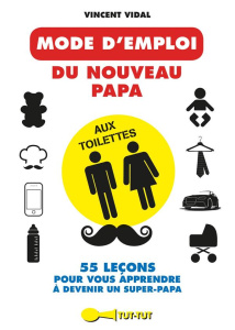 Le mode d'emploi du nouveau papa aux toilettes - Vidal Vincent