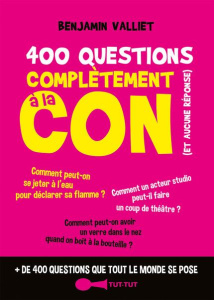 400 questions complètement à la con - Valliet Benjamin