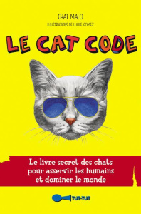 Le Cat Code. Le livre secret des chats pour asservir les humains et dominer le monde - PLOTON FREDERIC