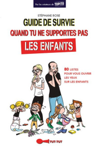 Guide de survie quand tu ne supportes pas les enfants - Rose Stéphane