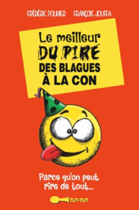 Le meilleur du pire des blagues à la con - Jouffa François ; Pouhier Frédéric