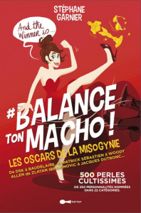 #Balance ton macho ! Les oscars de la misognynie présentent 250 personnalités pour 500 perles cultis - Garnier Stéphane