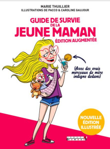 Guide de survie de la jeune maman. Avec des vrais morceaux de mère indigne dedans, Edition revue et - Thuillier Marie