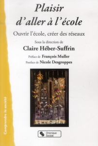 Plaisir d'aller à l'école. Ouvrir l'école, créer des réseaux - Héber-Suffrin Claire ; Muller François ; Desgroppe