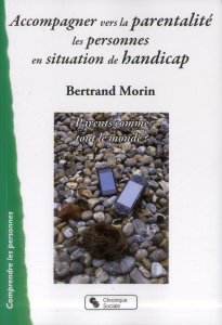Accompagner vers la parentalité les personnes en situation de handicap. Parents comme tout le monde - Morin Bertrand