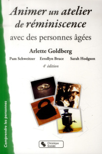Animer un atelier de réminiscence avec des personnes âgées. 4e édition - Goldberg Arlette ; Schweitzer Pam ; Bruce Errollyn