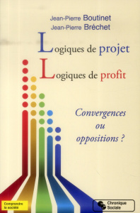 Logiques de projet, logiques de profit. Convergences ou oppositions ? - Boutinet Jean-Pierre ; Bréchet Jean-Pierre
