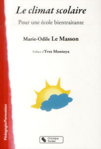 Le climat scolaire. Pour une école bientraitante - Le Masson Marie-Odile ; Montoya Yves