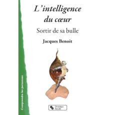 L'intelligence du coeur. Sortir de sa bulle - Benoit Jacques
