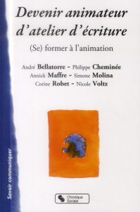 Devenir animateur d'atelier écriture. (Se) former à l'animation - Voltz Nicole ; Bellatorre André ; Cheminée Philipp