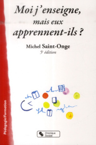 Moi j'enseigne, mais eux apprennent-ils ? 5e édition - Saint-Onge Michel