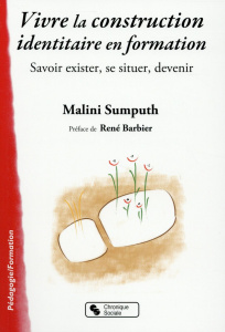 Vivre la construction identitaire en formation. Savoir exister, se situer, devenir - Sumputh Malini ; Barbier René