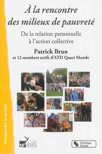 A la rencontre des milieux de pauvreté. De la relation personnelle à l'action collective - Brun Patrick