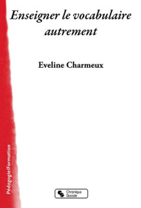 Enseigner le vocabulaire autrement - Charmeux Eveline