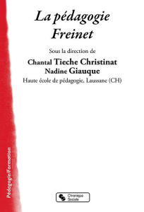 La pédagogie Freinet. Concepts, valeurs, pratiques de classe - Giauque Nadine ; Tièche Christinat Chantal