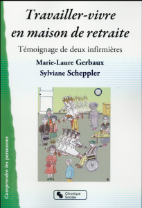 Travailler-vivre en maison de retraite. Témoignage de deux infirmières - Gerbaux Marie-Laure ; Scheppler Sylviane ; Tourati