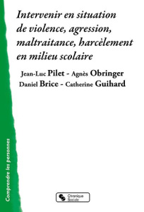 Intervenir en situation de violence. Du choc à la réponse adaptée - Pilet Jean-Luc ; Guihard Catherine ; Obringer Agnè