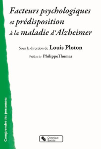 Facteurs psychologiques et prédispositions à la maladie d'Alzheimer - Ploton Louis ; Thomas Philippe
