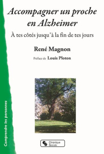 Accompagner un proche en Alzheimer. A tes côtés jusqu'à la fin de tes jours - Magnon René ; Ploton Louis