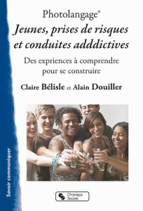 Photolangage Jeunes, prises de risques et conduites addictives. Des expériences à comprendre pour se - Bélisle Claire ; Douiller Alain